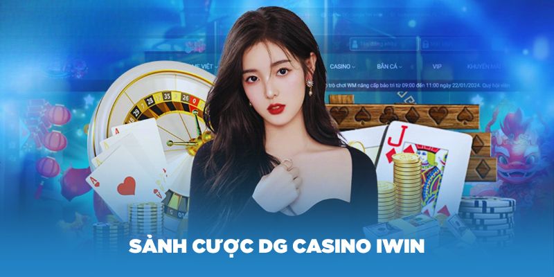 Khám phá sảnh cược DG Casino IWIN